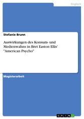 Auswirkungen des Konsum- und Medienwahns in Bret Easton Ellis' 'American Psycho'