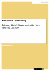 Printasty GmbH: Businessplan für einen 3D-Food-Drucker