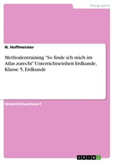 Methodentraining 'So finde ich mich im Atlas zurecht' Unterrichtseinheit Erdkunde, Klasse 5, Erdkunde