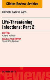 Life-Threatening Infections: Part 2, An Issue of Critical Care Clinics,