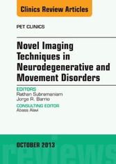 Novel  Imaging Techniques in  Neurodegenerative and Movement Disorders, An Issue of PET Clinics,