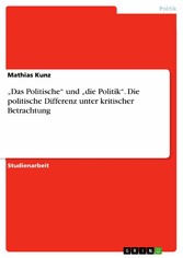 'Das Politische' und 'die Politik'. Die politische Differenz unter kritischer Betrachtung