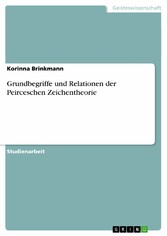 Grundbegriffe und Relationen der Peirceschen Zeichentheorie